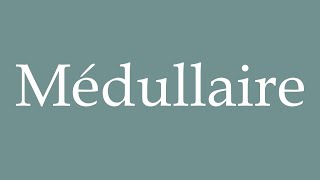 How to Pronounce Médullaire Medullary Correctly in French [upl. by Attwood707]