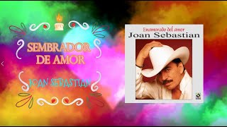 JOAN SEBASTIAN  SEMBRADOR DE AMOR Letra [upl. by Alliw56]