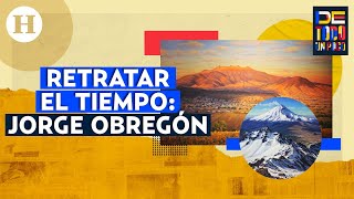 Jorge Obregón el pintor mexicano que retrata el tiempo y captura los paisajes de México [upl. by Toback]