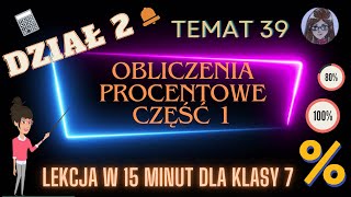 KLASA 7 TEMAT 39 Obliczenia procentowe część 1 [upl. by Htaras718]