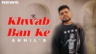 Khwab Ban Ke Song  Akhil  Punjabi  New Song  Akhil New Song 2024 [upl. by Kissner785]