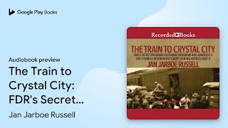 The Train to Crystal City FDRs Secret… by Jan Jarboe Russell · Audiobook preview [upl. by Esli]