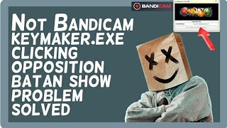 Not Bandicam keymakerexe clicking opposition Batan show on your computer Problem solved [upl. by Edea]