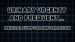 Urinary urgency and Frequent urination Medical Symptom [upl. by Adranoel]