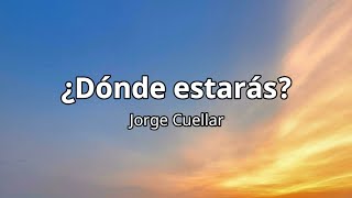 Jorge Cuellar  dónde estarás LetraLyrics [upl. by Adnelg924]