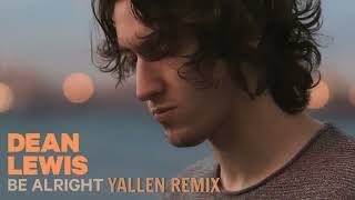 Dean Lewis  Be Alright Yallen Remix [upl. by Ilat]