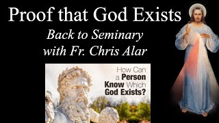 Proof that God Exists Back to Seminary wFr Chris Alar  Explaining the Faith [upl. by Nido333]