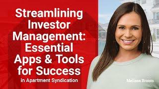 Streamlining Investor Management AppsTools for Success in Apartment Syndication  Melissa Broom [upl. by Llednohs986]