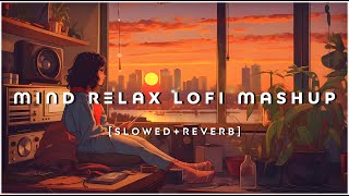 Mind Fresh Mashup 🪷 Slowed amp Reverb ❤️ Arijit Sing Love Mashup 😍 Heart Touching Songs [upl. by Lilahk]