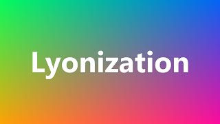 Lyonization  Medical Definition and Pronunciation [upl. by Aikehs]