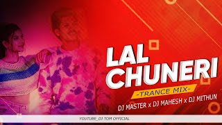 LAL CHUNERI  TRANCE MIX  DJ MASTER x DJ MAHESH x DJ MITHUN [upl. by Assenav946]