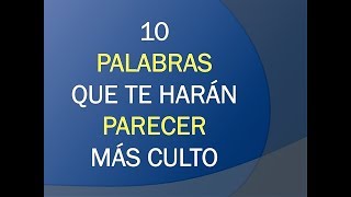 10 PALABRAS QUE TE HARÁN MÁS CULTO [upl. by Nosyrb]