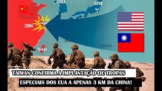 Taiwan Confirma A Implantação De Tropas Especiais Dos EUA A Apenas 3 Km Da China [upl. by Sucramed]