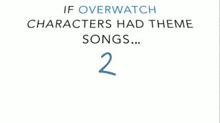 If Overwatch characters had theme songs 2 [upl. by Acsicnarf390]