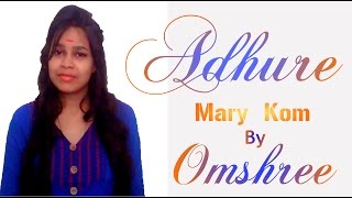 ADHURE  MARY KOM Full Song By Omshree [upl. by Eitra]