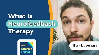 What Is Neurofeedback Therapy and How Can It Help with Bar Layman MSW LICSW BCN [upl. by Eckblad]