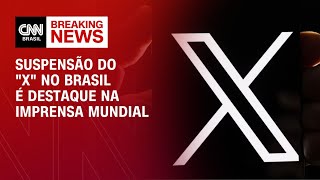 Suspensão do quotXquot no Brasil é destaque na imprensa mundial  CNN ARENA [upl. by Nickey487]