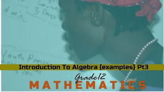 Introduction To Algebra Pt3  Grade 12 Mathematics [upl. by Nowell]