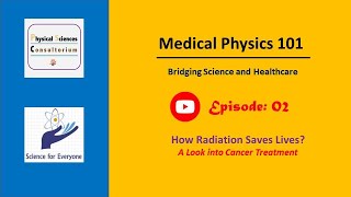 How Radiation Saves Lives A Look into Cancer Treatment  Medical Physics 101  E02 [upl. by Ahsiym]