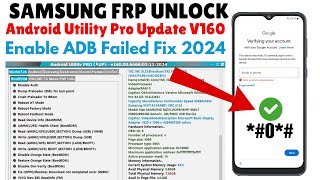 SAMSUNG FRP BYPASS ADB FAIL FIX 2024  ANDROID UTILITY TOOL NEW UPDATE V160 2024 [upl. by Palocz]