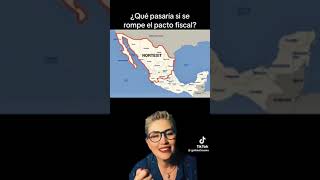 ¿Qué pasaría si en la República Mexicana se rompe el PactoFiscal Federal [upl. by Giacobo892]