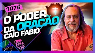 O PODER DA ORAÇÃO CAIO FÁBIO  Inteligência Ltda Podcast 1075 [upl. by Swihart]