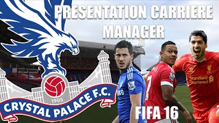 Présentation Carrière Manager CRYSTAL PALACE 4 ans  tard Finale LDC FIFA 16 [upl. by Babcock432]