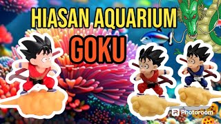 HIASAN AQUARIUM GOKU DRAGONBALL LUCU [upl. by Blase]