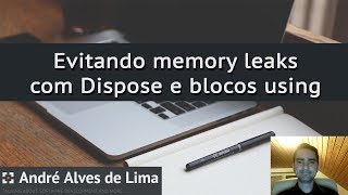 Evitando memory leaks no NET com Dispose e blocos using [upl. by Hars]