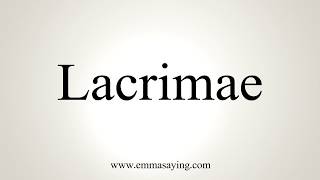 How To Pronounce Lacrimae [upl. by Yeh]