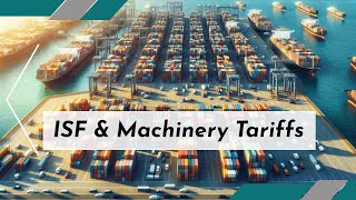 Navigating ISF Impact on Customs Tariff for Machinery [upl. by Aihcats]