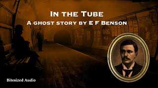 In the Tube  A Ghost Story by E F Benson  A Bitesized Audio Production [upl. by Zolner]