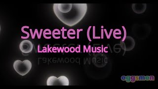 Sweeter Live version Lakewood Music  Lyrics  Karaoke [upl. by Kathleen731]