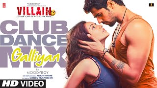 Galliyan Club Dance Mix  Siddharth M Shraddha Kapoor  Ek Villain  Ankit Tiwari  DJ Moody [upl. by Leahcimed]