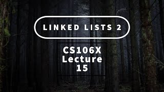 【Lecture 15  Linked Lists 2】CS106X Programming Abstractions in C Au 2017 [upl. by Braswell81]