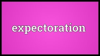 Expectoration Meaning [upl. by Janeen]