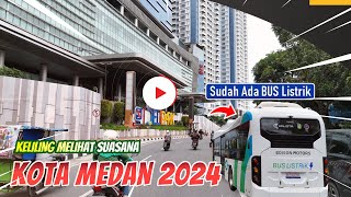 KELILING MELIHAT SUASANA KOTA MEDAN DITAHUN 2024 [upl. by Niwred]