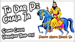 Tu Dar Pe Chala Ja Bande Remix  Sound CheckVibration Trap Mix  Parmod Mixing Behror Se [upl. by Llenet]