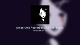 Anger And Regret Bitter Sweet Remix [upl. by Derdlim495]