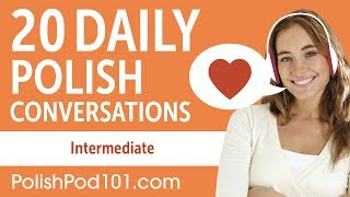 20 Daily Polish Conversations  Polish Practice for Intermediate learners [upl. by Clarinda]