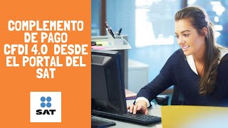 Tutorial  Cómo hacer complemento de pago versión 40 Gratis en el portal del SAT [upl. by Aia]