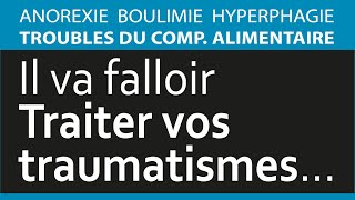 Pour en sortir il va falloir traiter vos traumatismes Anorexie Boulimie hyperphagie TCA [upl. by Steinke]