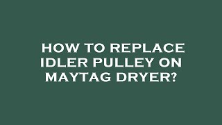 How to replace idler pulley on maytag dryer [upl. by Berg668]