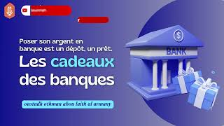 Les cadeaux des banques  Poser son argent en banque est un dépôt un prêt  Oustadh Abou Laïth [upl. by Marriott4]