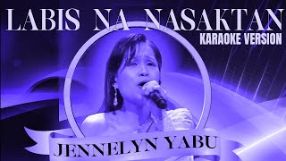 LABIS NA NASAKTAN  JENNELYN YABU Karaoke Version [upl. by Harvey]