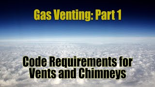 Gas Venting Part 1  Code Requirements for Vents and Chimneys [upl. by Sllew]