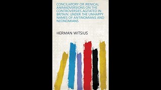 Conciliatory or Irenical Animadversions on the Controversies Agitated by Hermann Witsius  Audiobook [upl. by Fridlund]