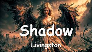 Livingston – Shadow Lyrics 💗♫ [upl. by Ayala694]