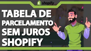 Tabela de Parcelamento SEM JUROS no Shopify ATUALIZADO 2024 [upl. by Arikal]