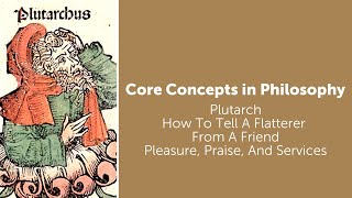 Plutarch How To Tell A Flatterer From A Friend  Pleasure Praise and Services  Core Concepts [upl. by Erminie]